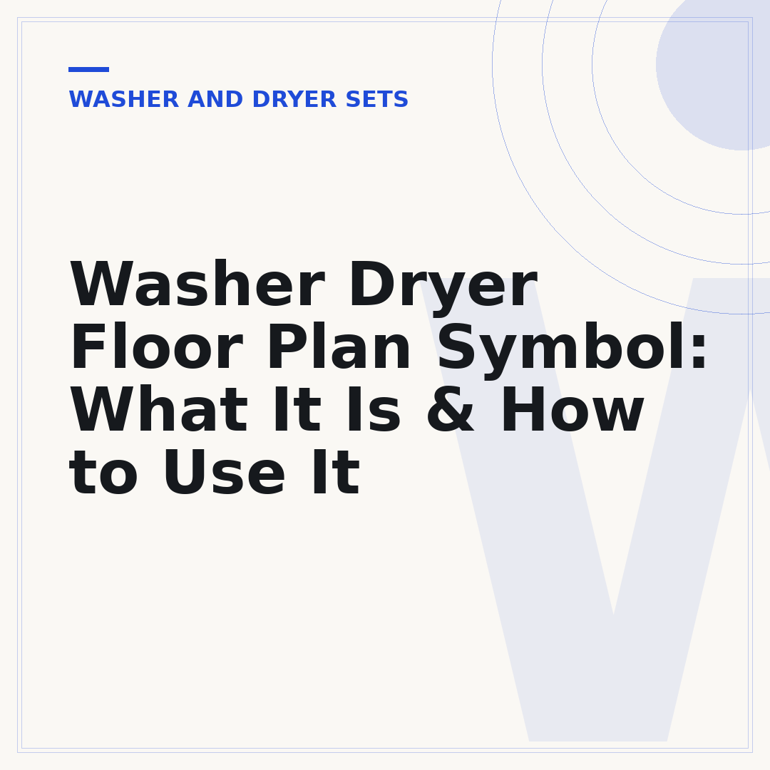 Washer Dryer Floor Plan Symbol: What It Is & How to Use It