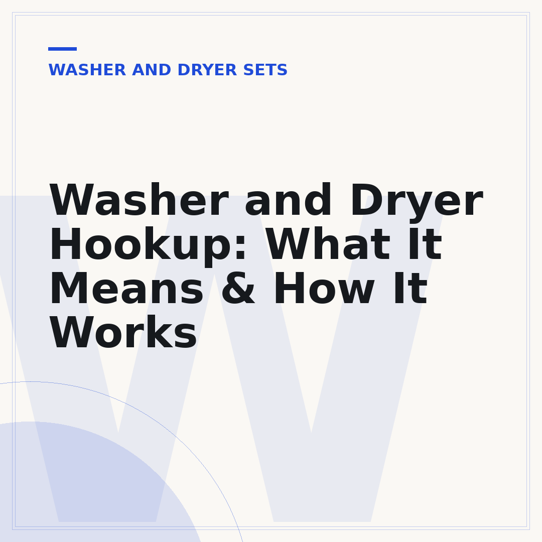 Washer and Dryer Hookup: What It Means & How It Works