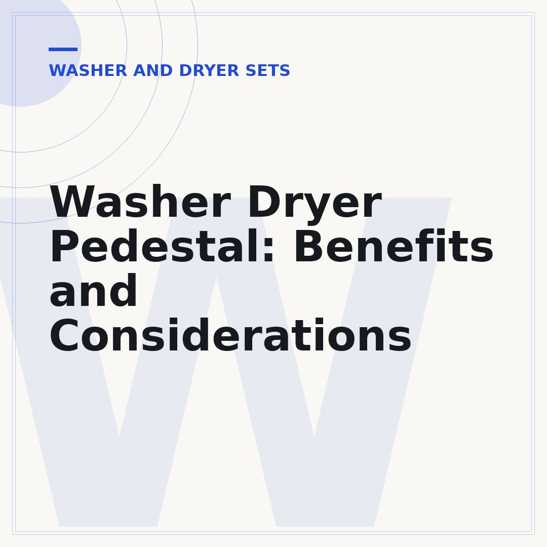 Washer Dryer Pedestal: Benefits and Considerations