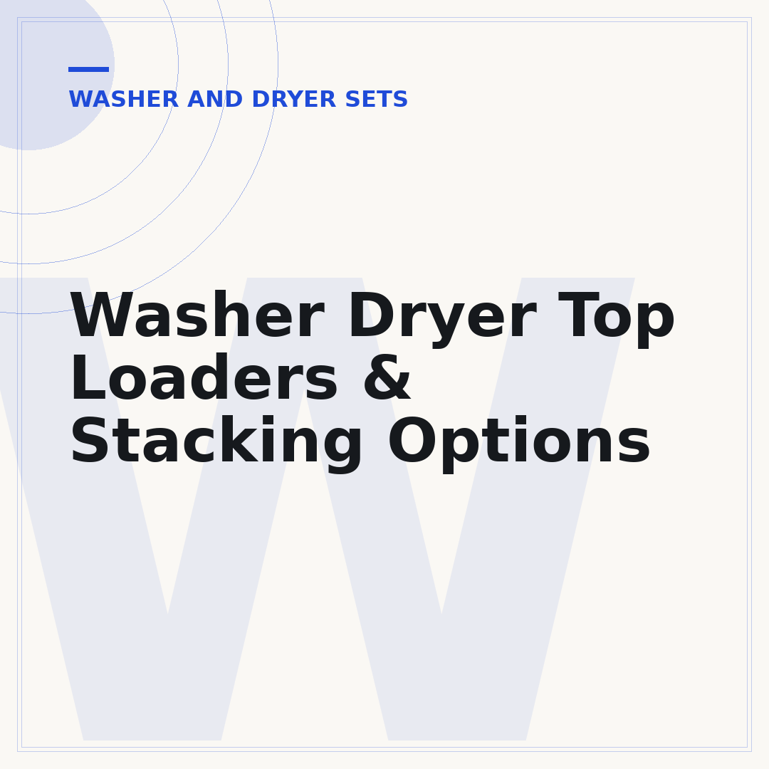 Washer Dryer Top Loaders & Stacking Options