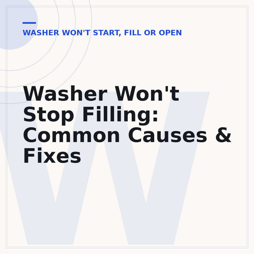 Washer Won't Stop Filling: Common Causes & Fixes