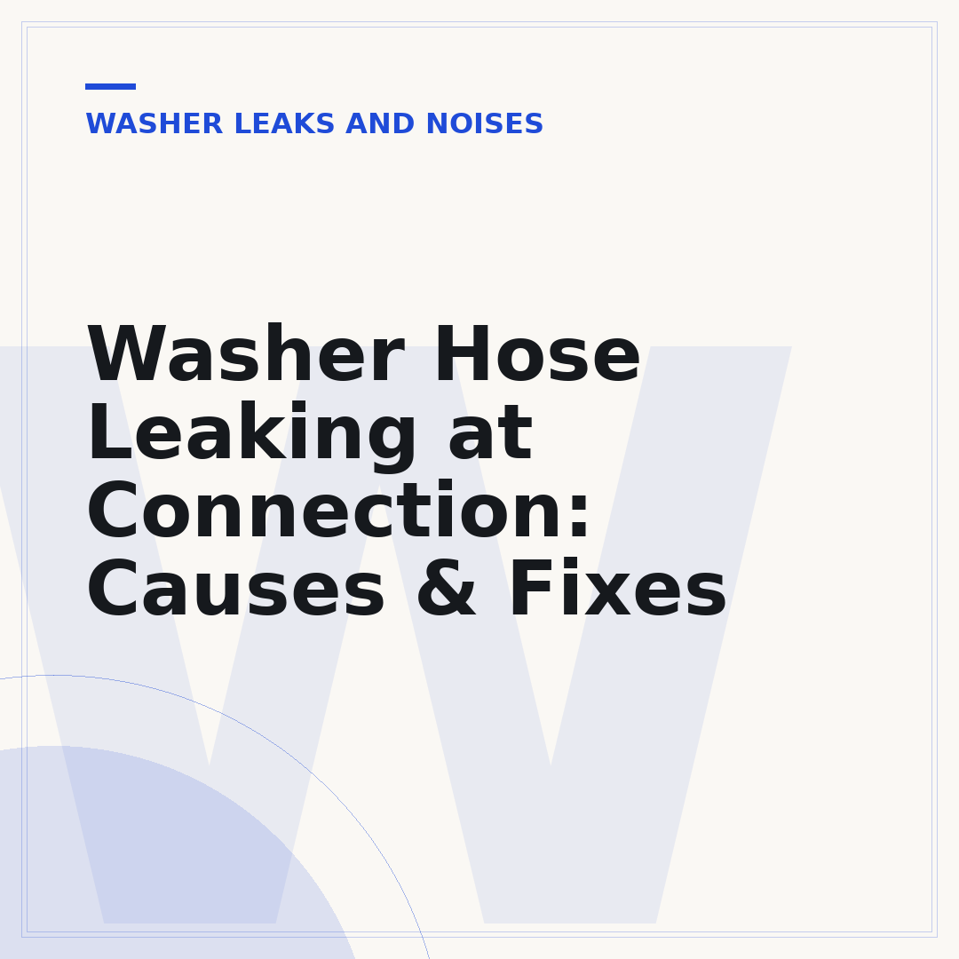 Washer Hose Leaking at Connection: Causes & Fixes