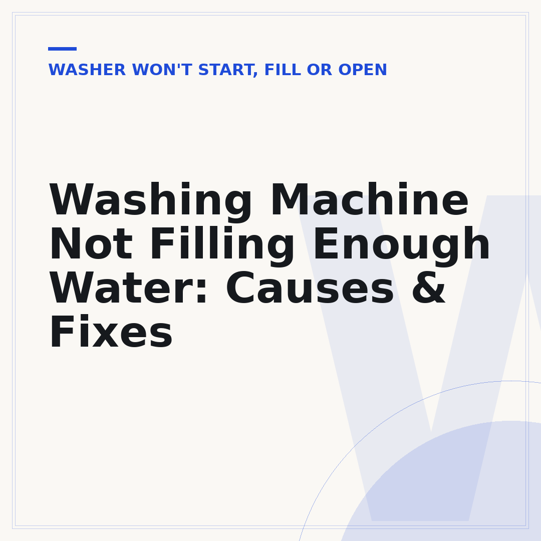Washing Machine Not Filling Enough Water: Causes & Fixes