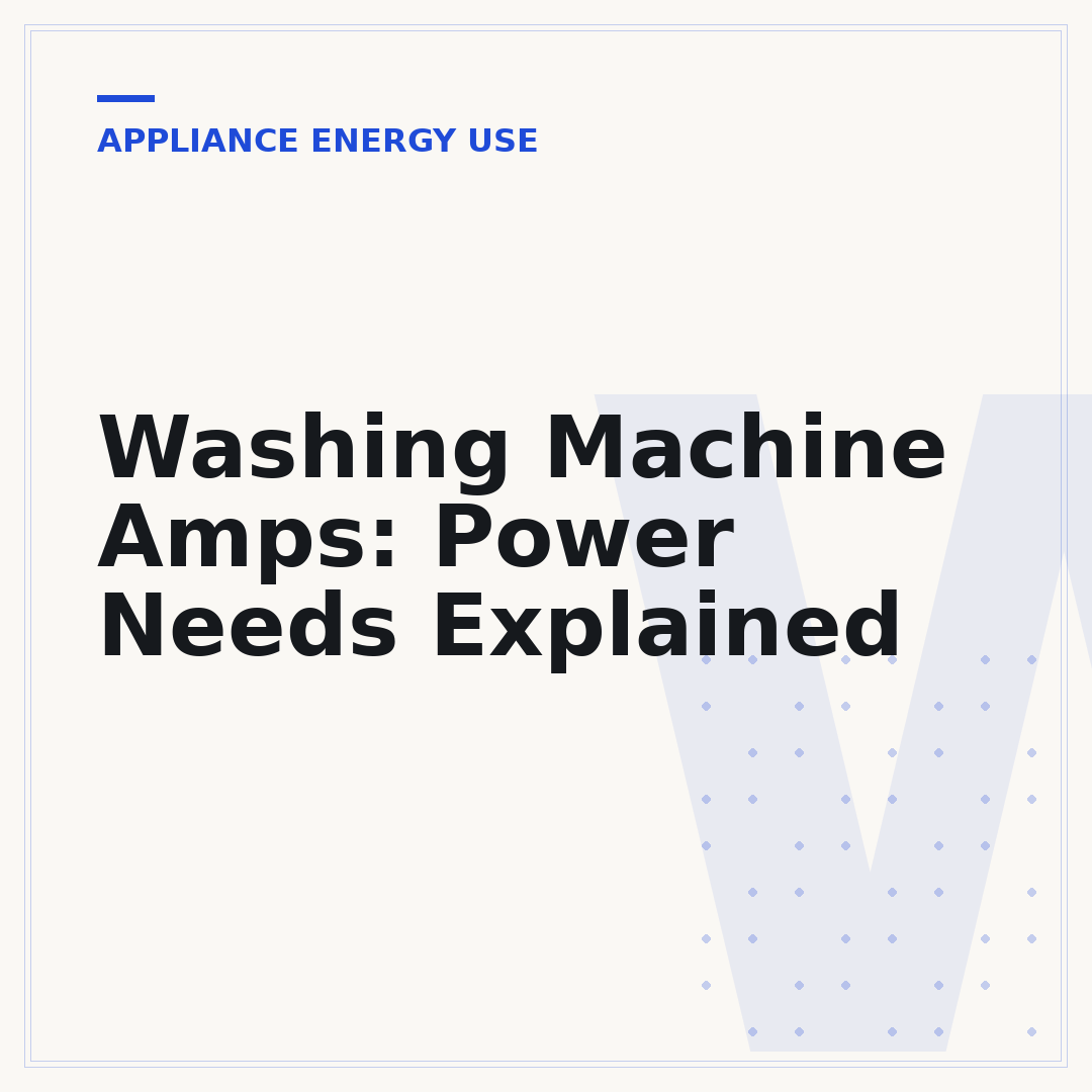Washing Machine Amps: Power Needs Explained
