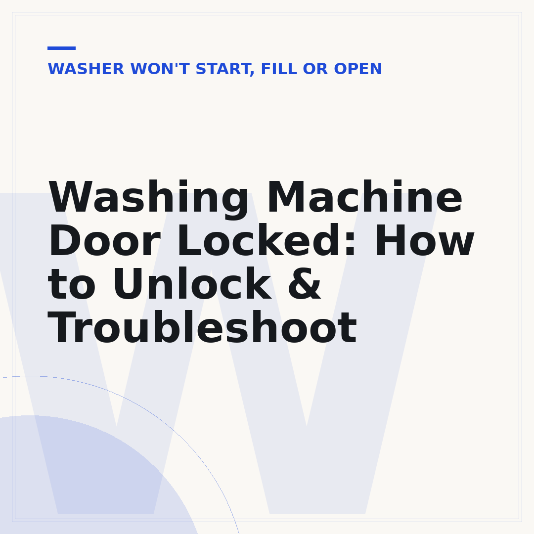 Washing Machine Door Locked: How to Unlock & Troubleshoot