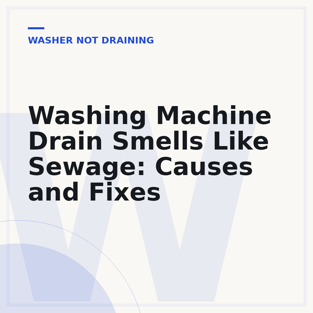 Washing Machine Drain Smells Like Sewage: Causes and Fixes