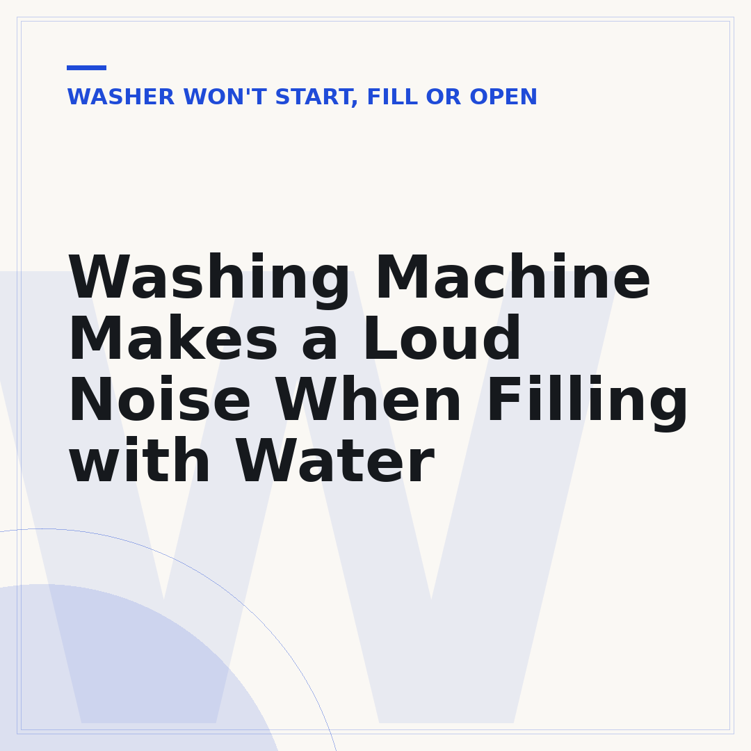 Washing Machine Makes a Loud Noise When Filling with Water