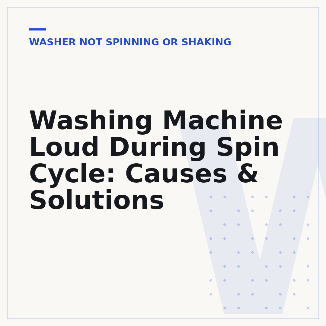 Washing Machine Loud During Spin Cycle: Causes & Solutions
