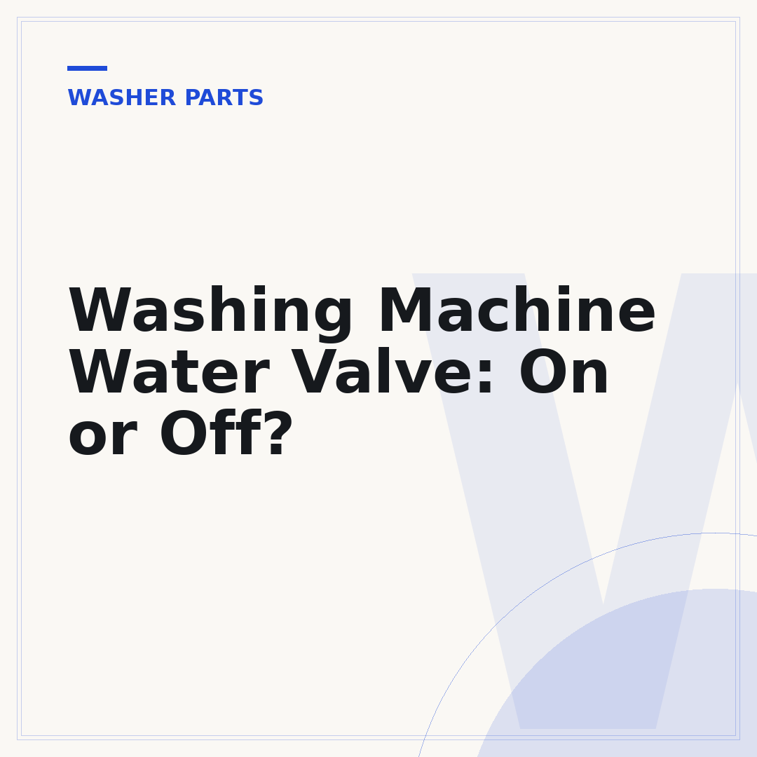 Washing Machine Water Valve: On or Off?