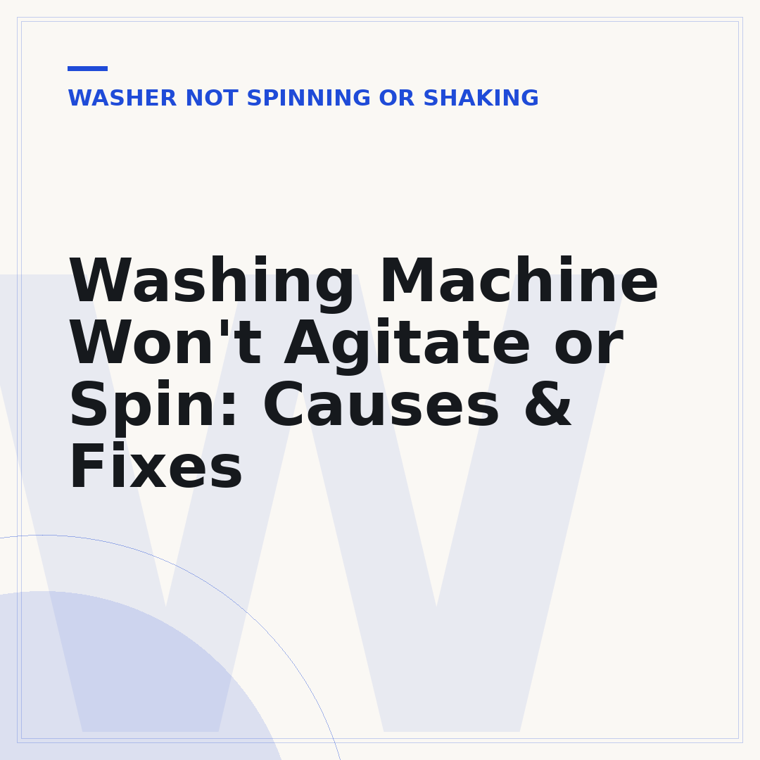 Washing Machine Won't Agitate or Spin: Causes & Fixes