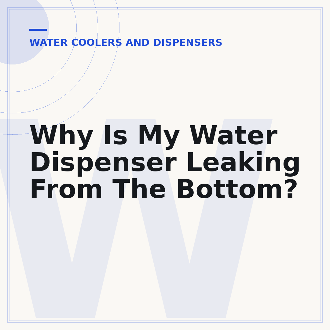 Why Is My Water Dispenser Leaking From The Bottom?