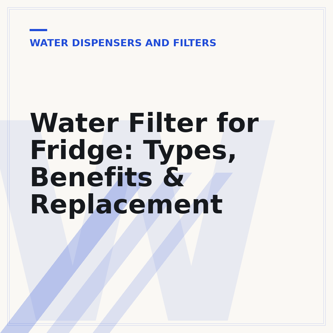 Water Filter for Fridge: Types, Benefits & Replacement
