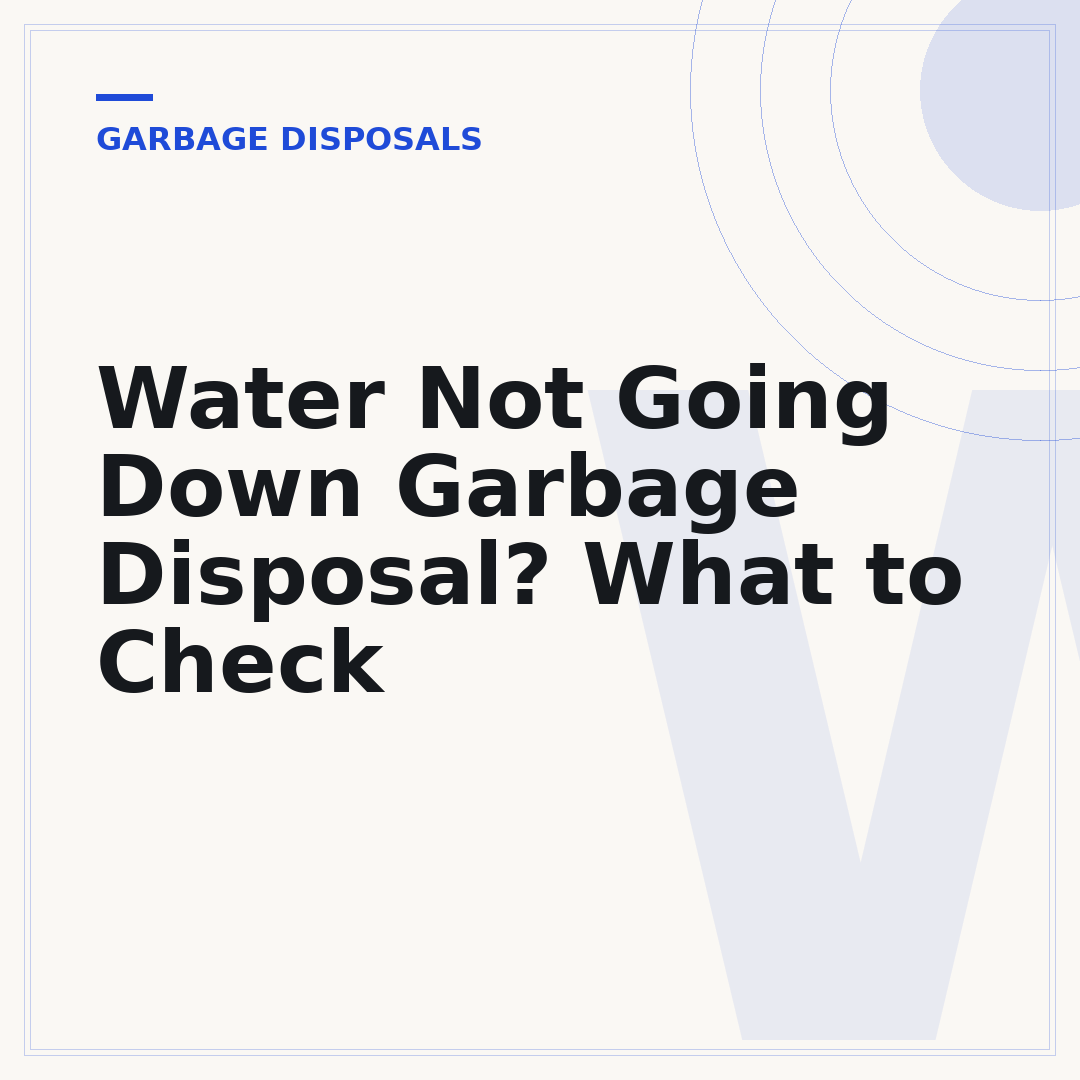 Water Not Going Down Garbage Disposal? What to Check