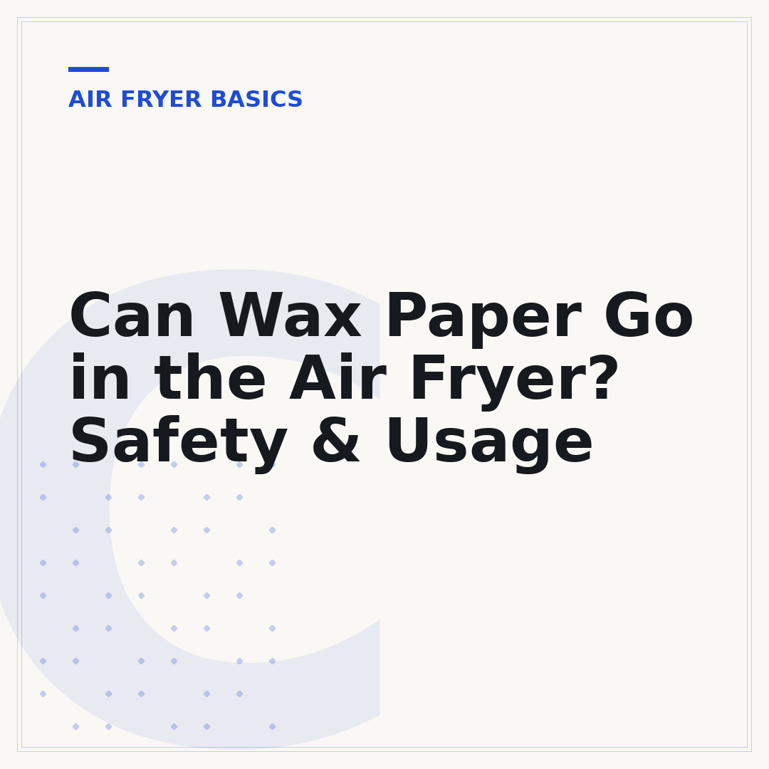 Can Wax Paper Go in the Air Fryer? Safety & Usage