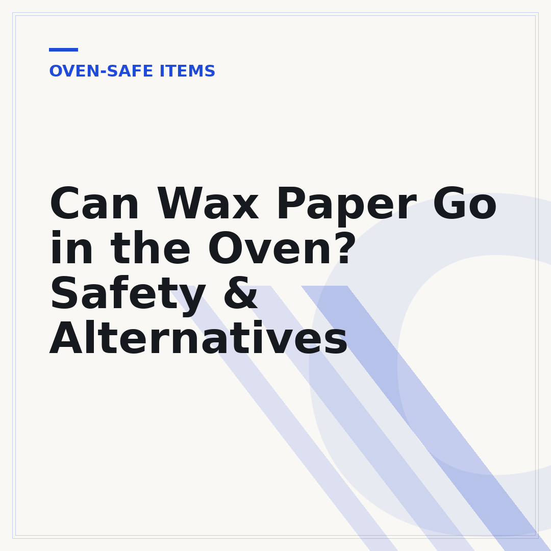 Can Wax Paper Go in the Oven? Safety & Alternatives