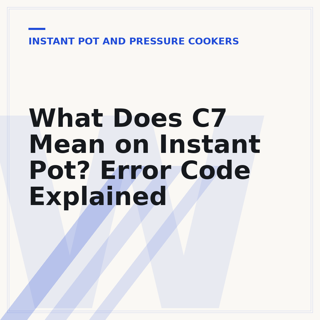 What Does C7 Mean on Instant Pot? Error Code Explained