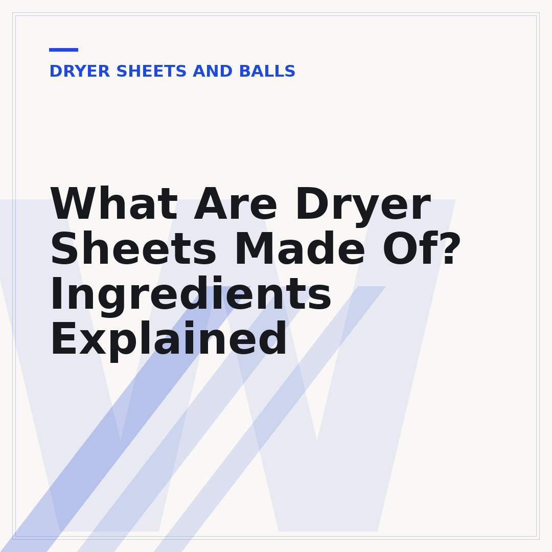 What Are Dryer Sheets Made Of? Ingredients Explained
