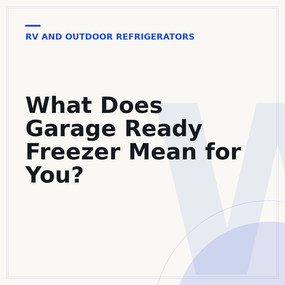 What Does Garage Ready Freezer Mean for You?
