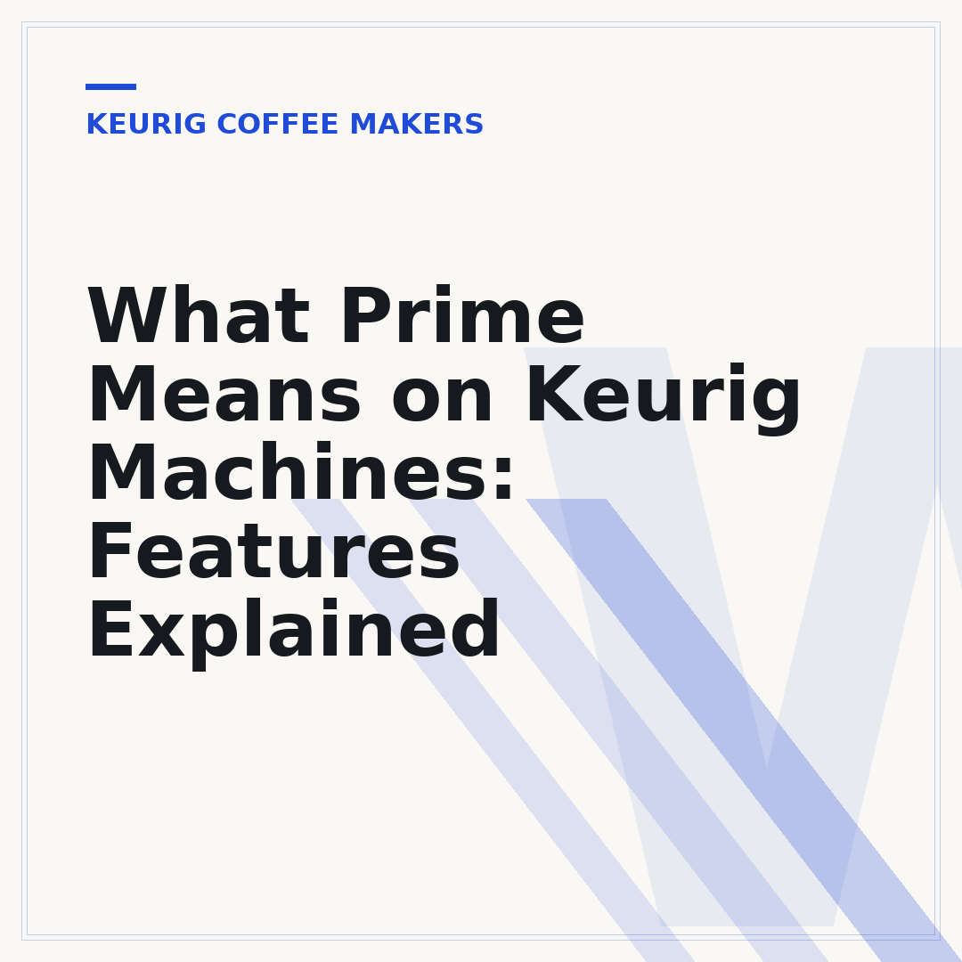 What Prime Means on Keurig Machines: Features Explained