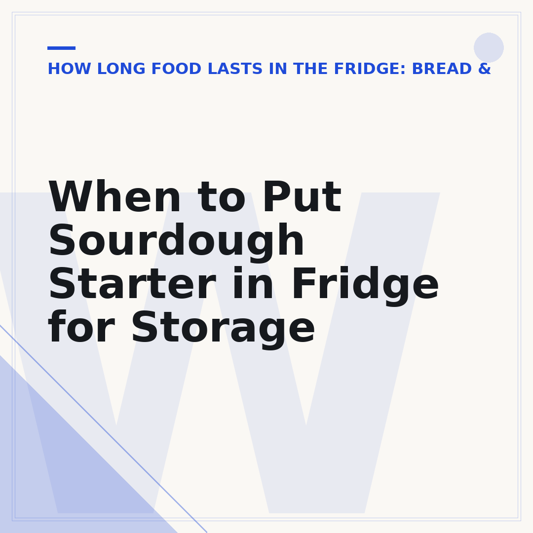 When to Put Sourdough Starter in Fridge for Storage