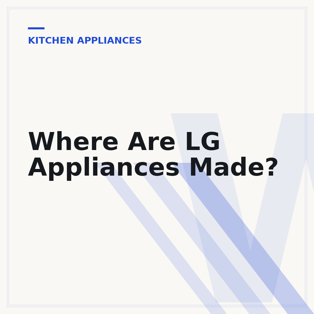 Where Are LG Appliances Made?