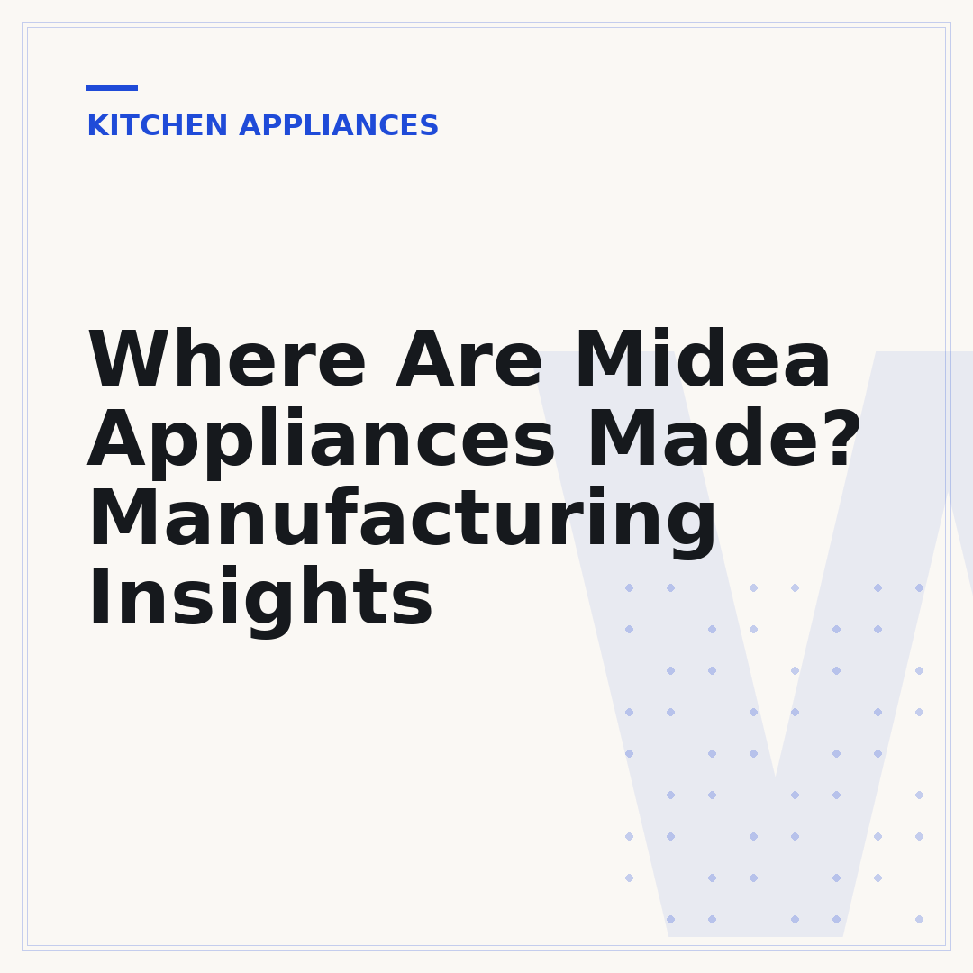 Where Are Midea Appliances Made? Manufacturing Insights