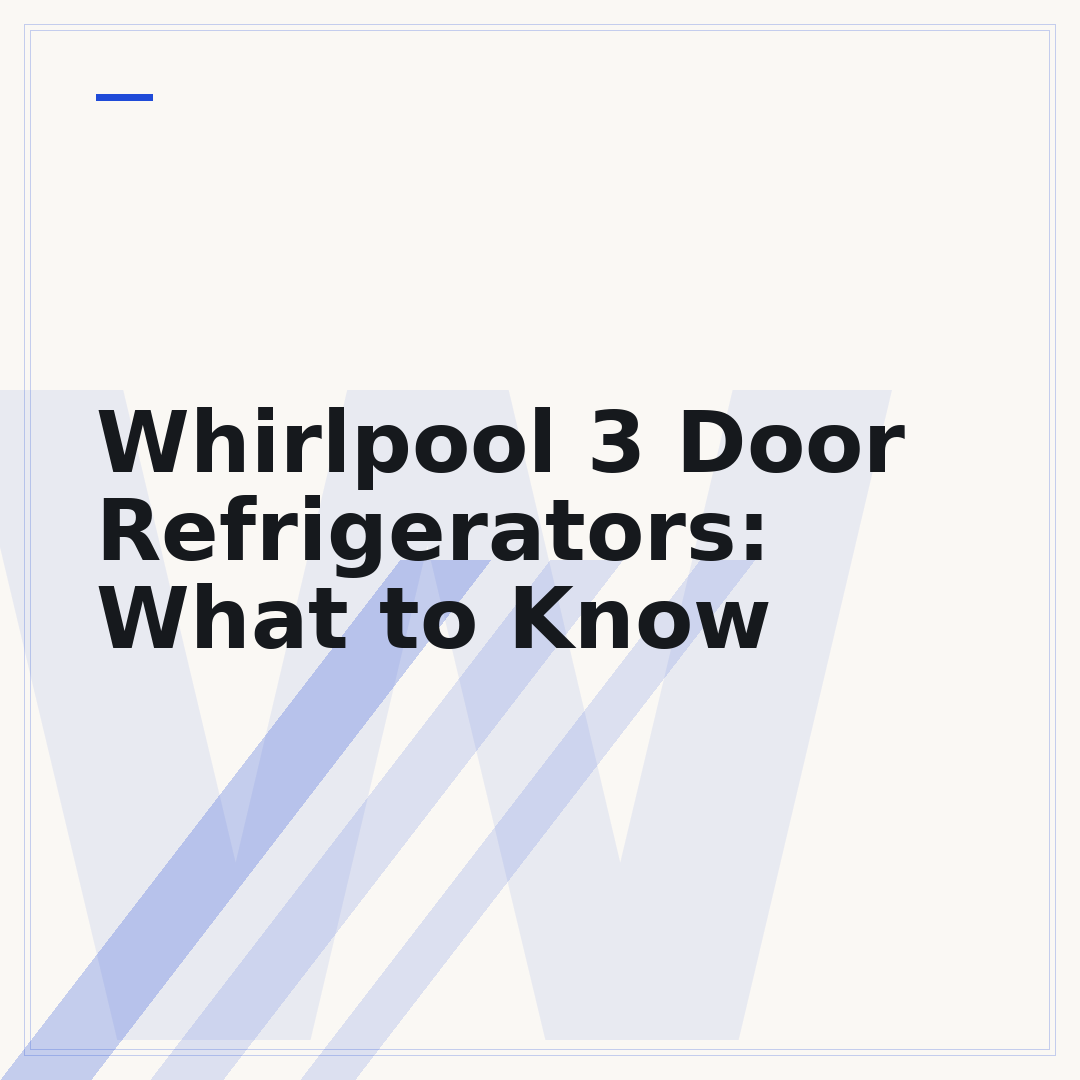 Whirlpool 3 Door Refrigerators: What to Know
