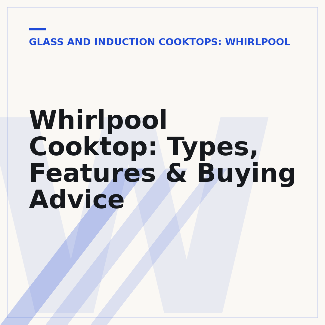 Whirlpool Cooktop: Types, Features & Buying Advice