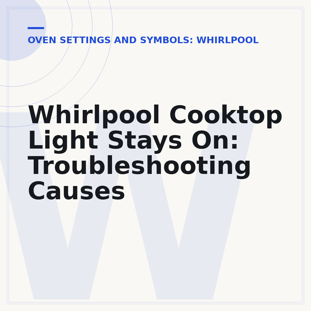 Whirlpool Cooktop Light Stays On: Troubleshooting Causes