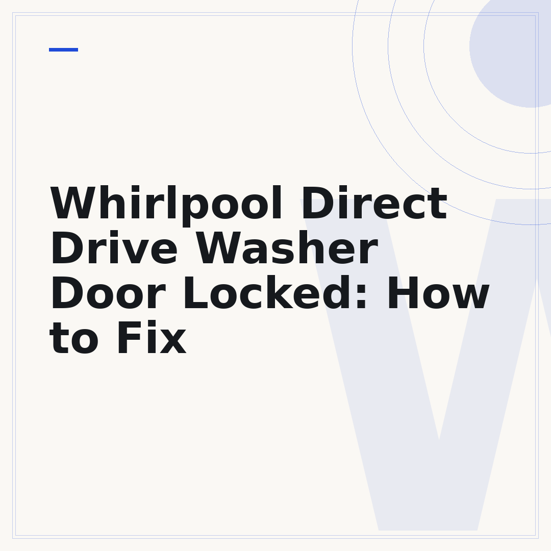 Whirlpool Direct Drive Washer Door Locked: How to Fix