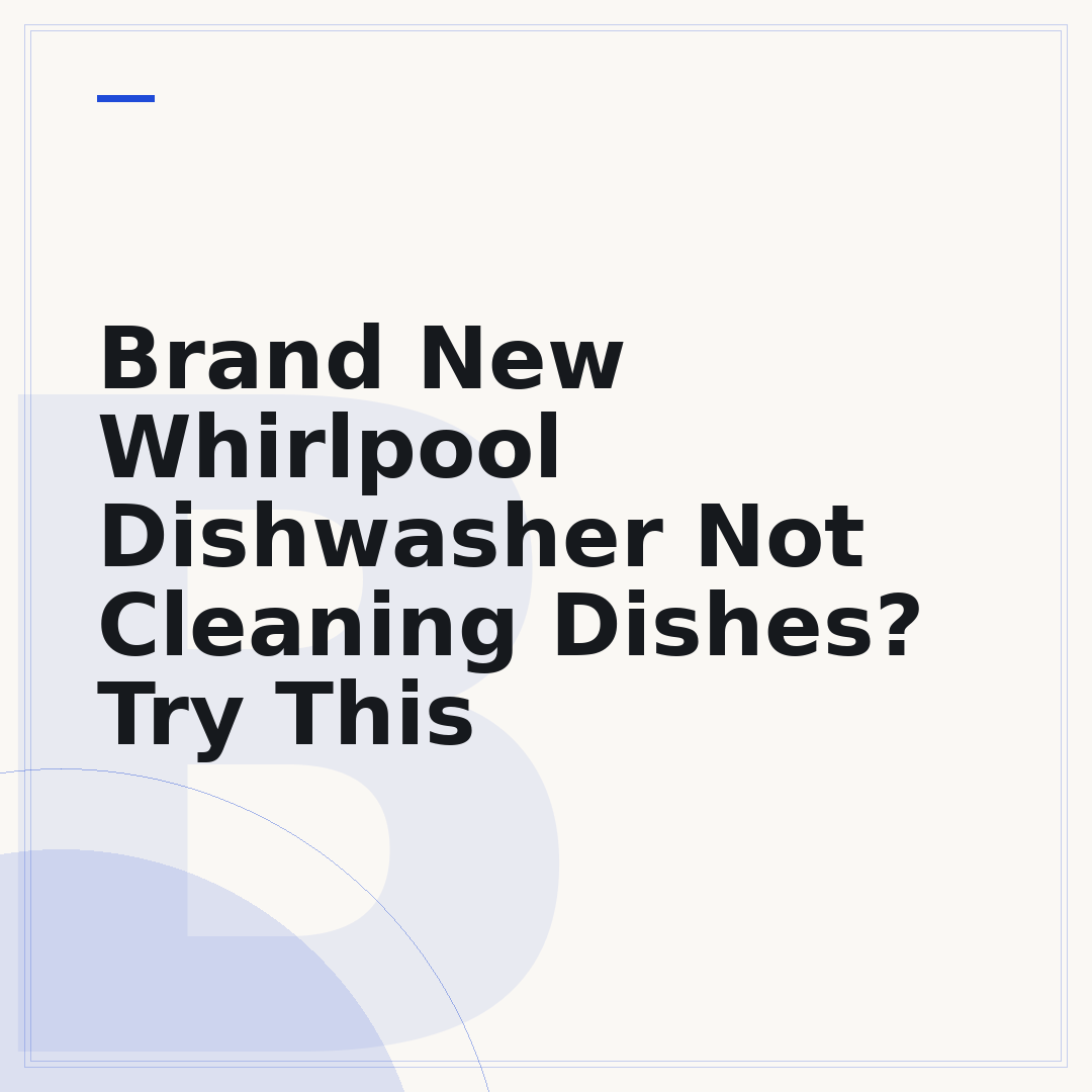 Brand New Whirlpool Dishwasher Not Cleaning Dishes? Try This