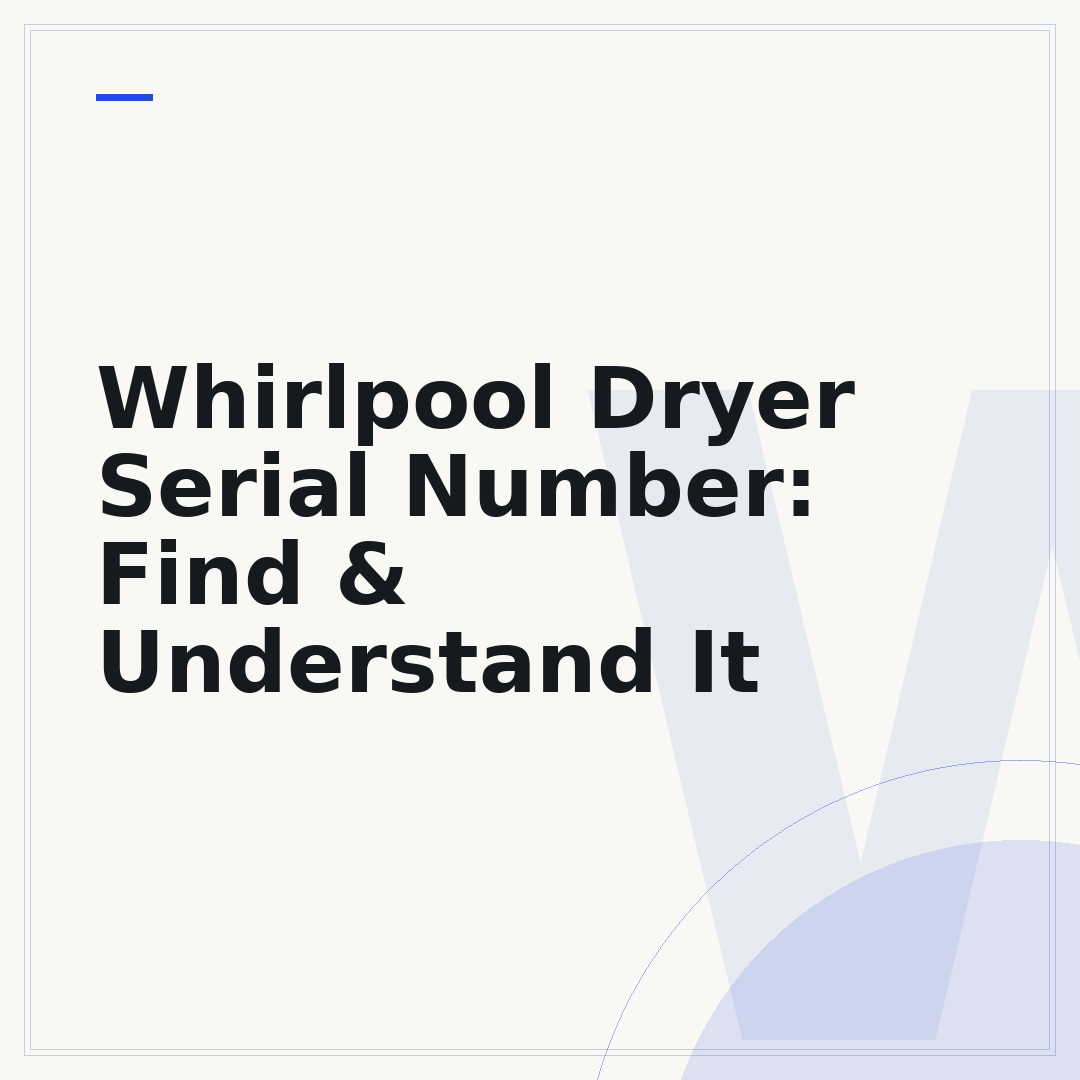 Whirlpool Dryer Serial Number: Find & Understand It