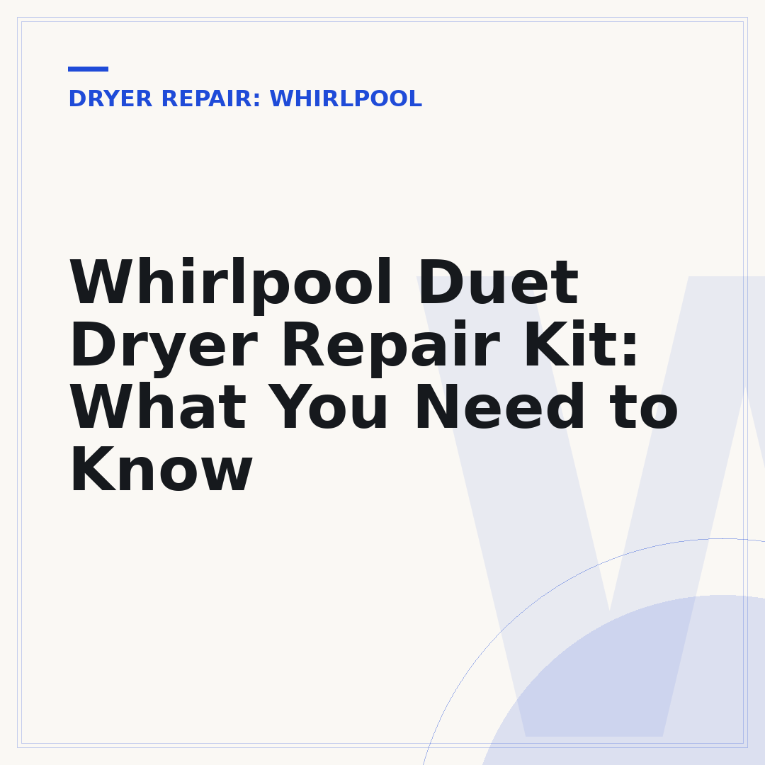 Whirlpool Duet Dryer Repair Kit: What You Need to Know