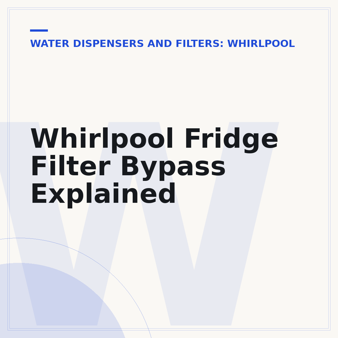Whirlpool Fridge Filter Bypass Explained