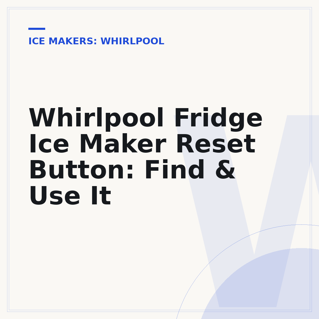 Whirlpool Fridge Ice Maker Reset Button: Find & Use It