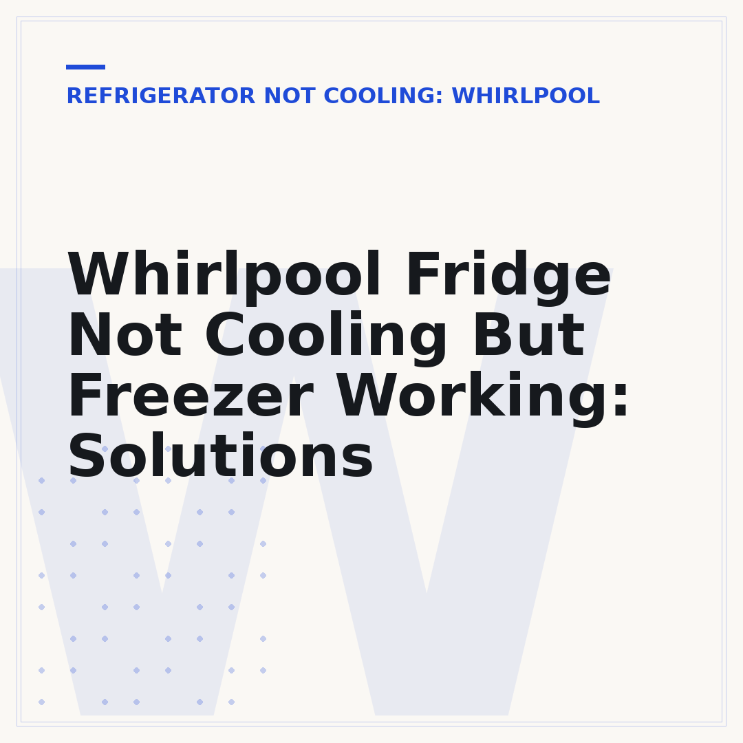 Whirlpool Fridge Not Cooling But Freezer Working: Solutions