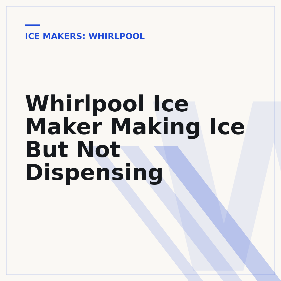 Whirlpool Ice Maker Making Ice But Not Dispensing