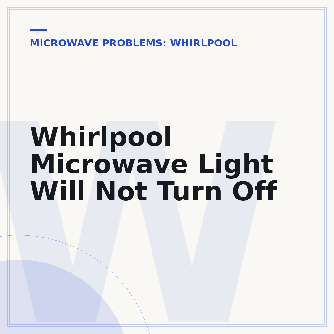Whirlpool Microwave Light Will Not Turn Off