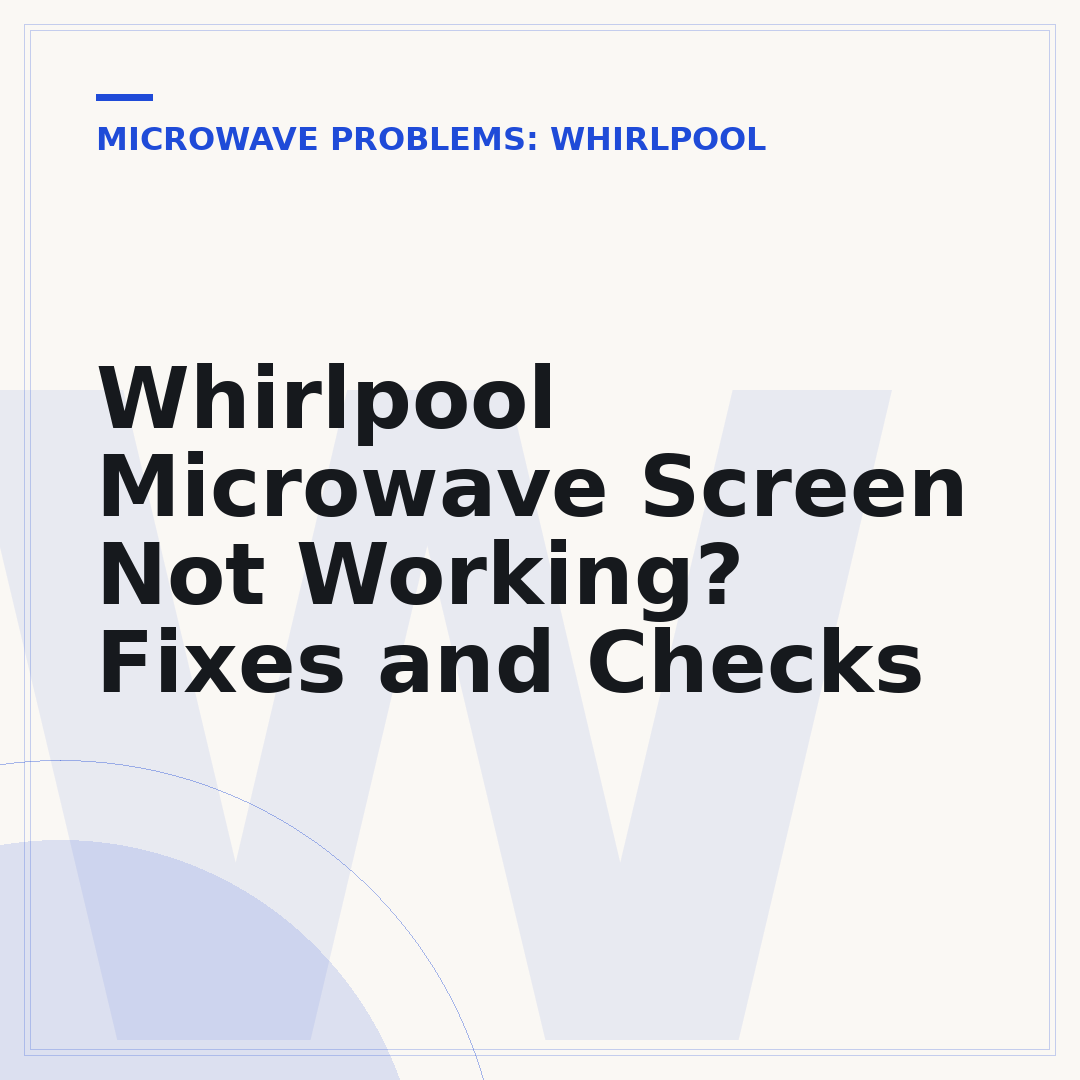 Whirlpool Microwave Screen Not Working? Fixes and Checks