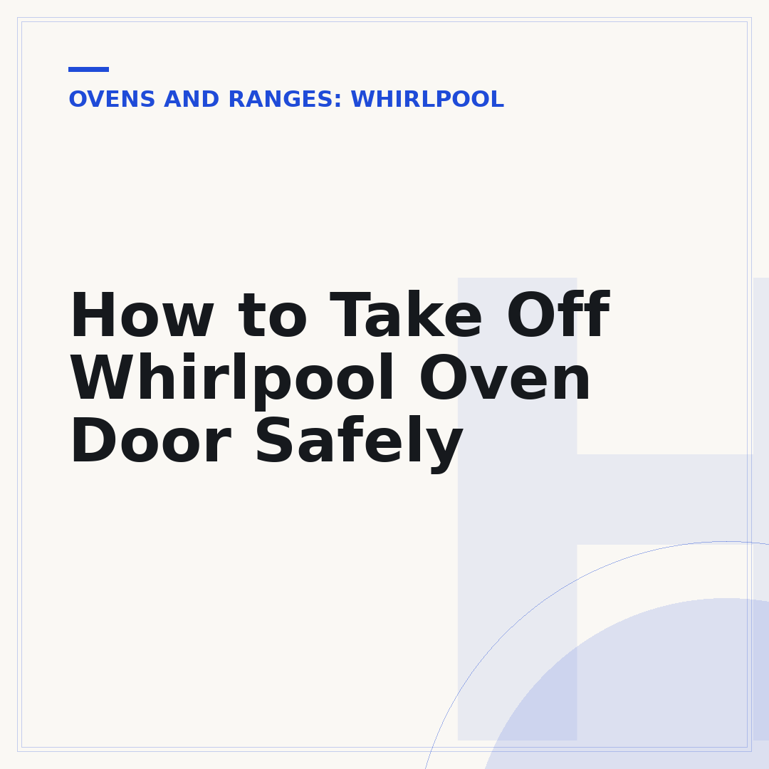 How to Take Off Whirlpool Oven Door Safely