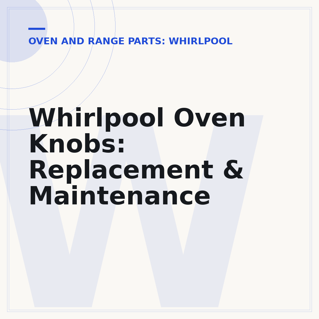 Whirlpool Oven Knobs: Replacement & Maintenance