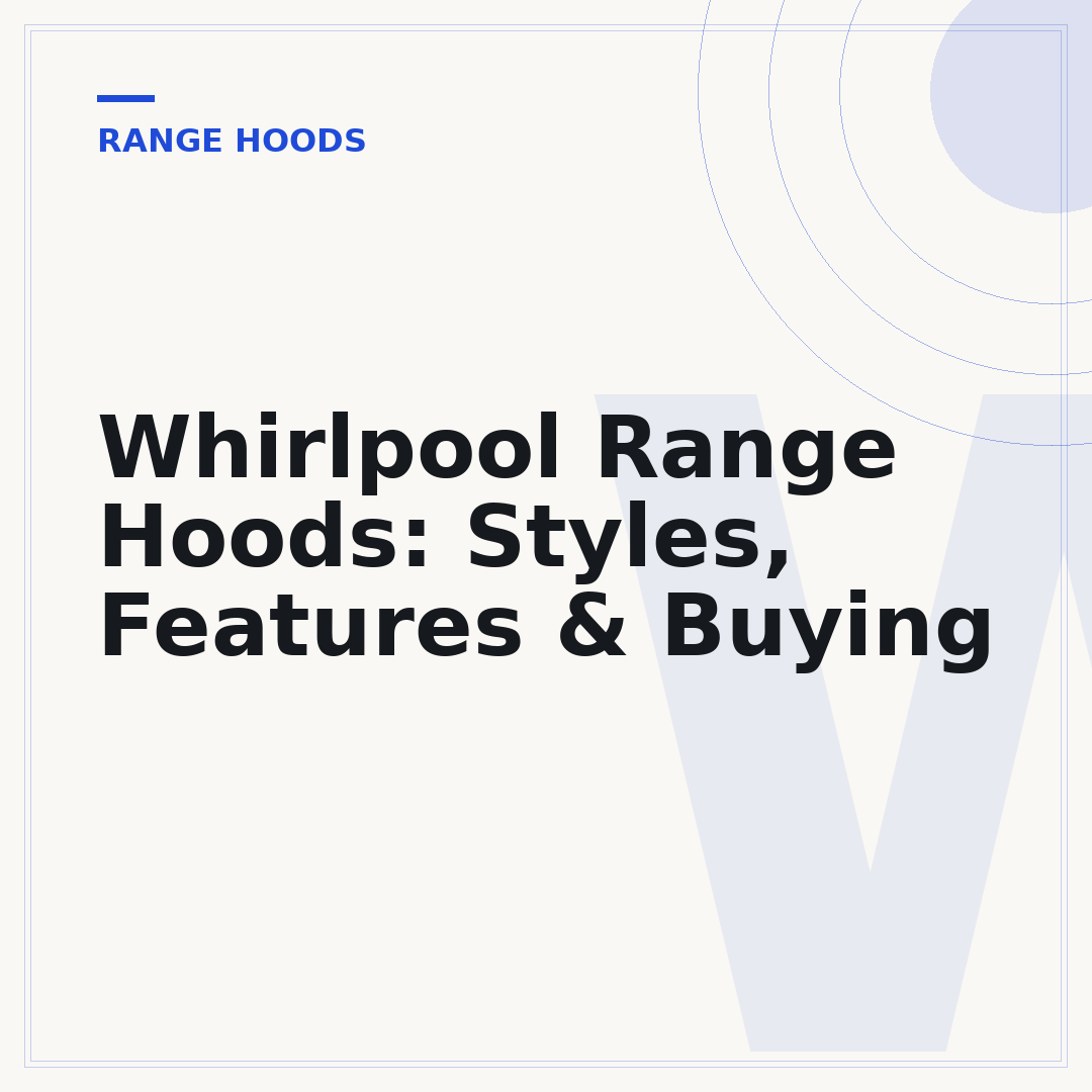 Whirlpool Range Hoods: Styles, Features & Buying