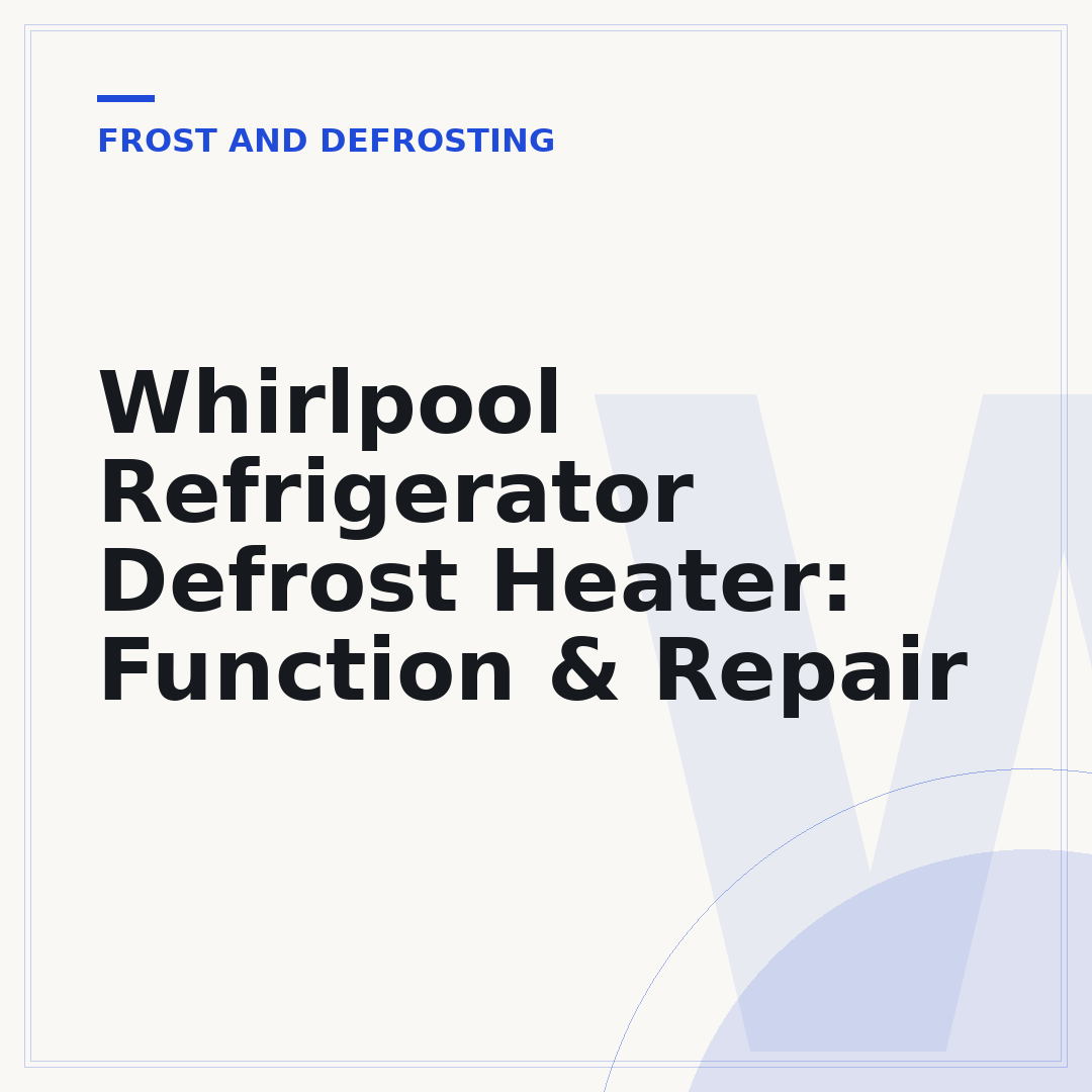 Whirlpool Refrigerator Defrost Heater: Function & Repair
