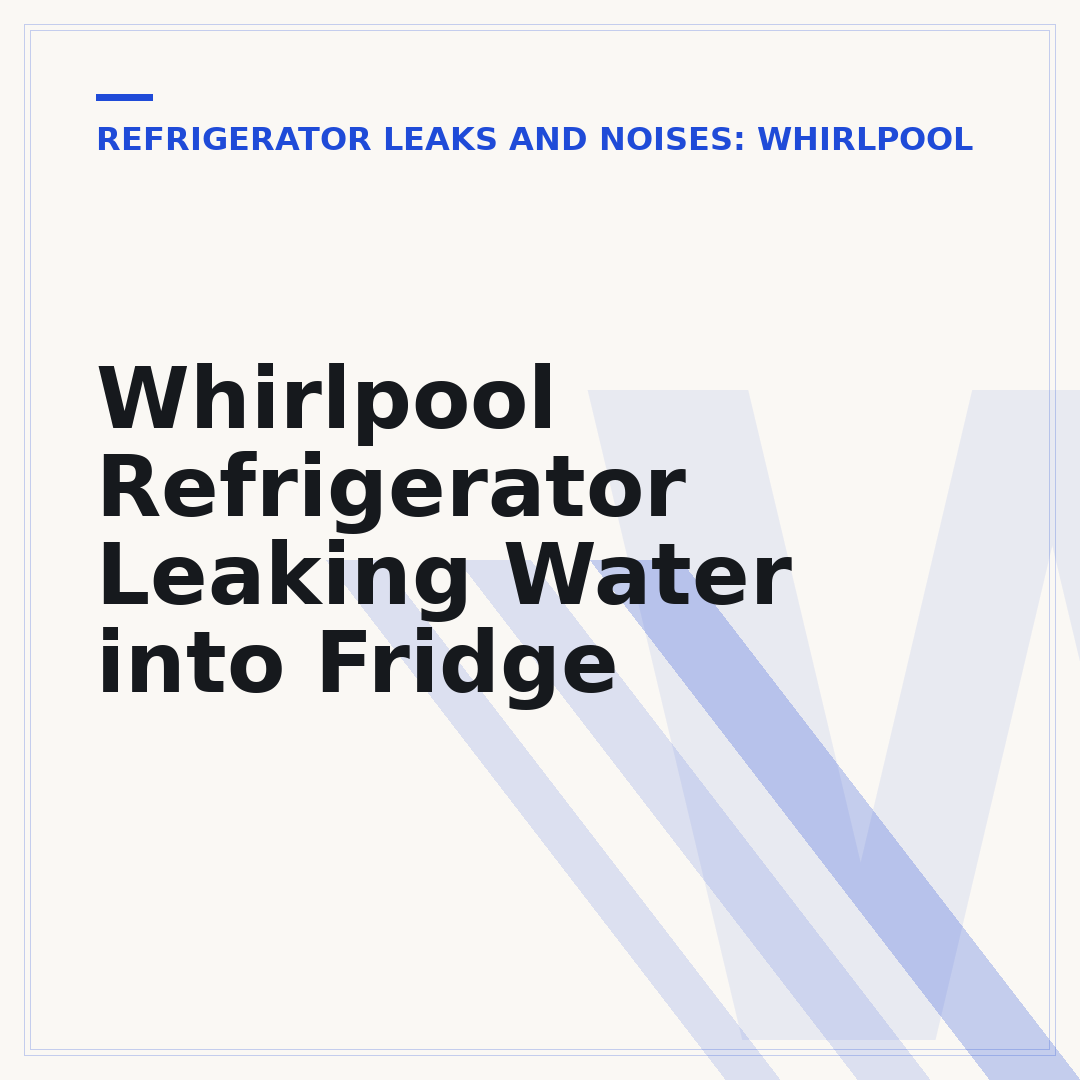 Whirlpool Refrigerator Leaking Water into Fridge