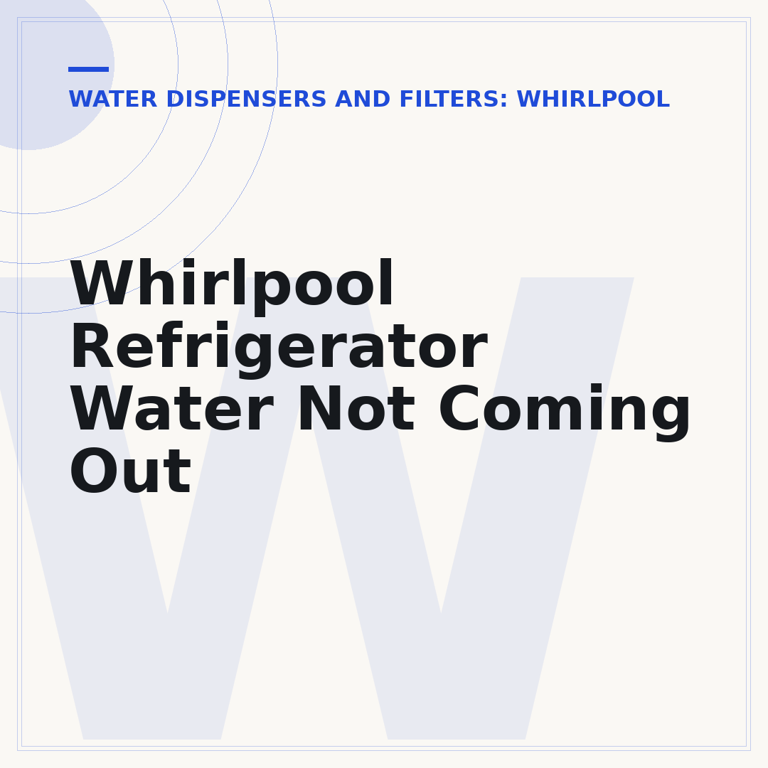 Whirlpool Refrigerator Water Not Coming Out
