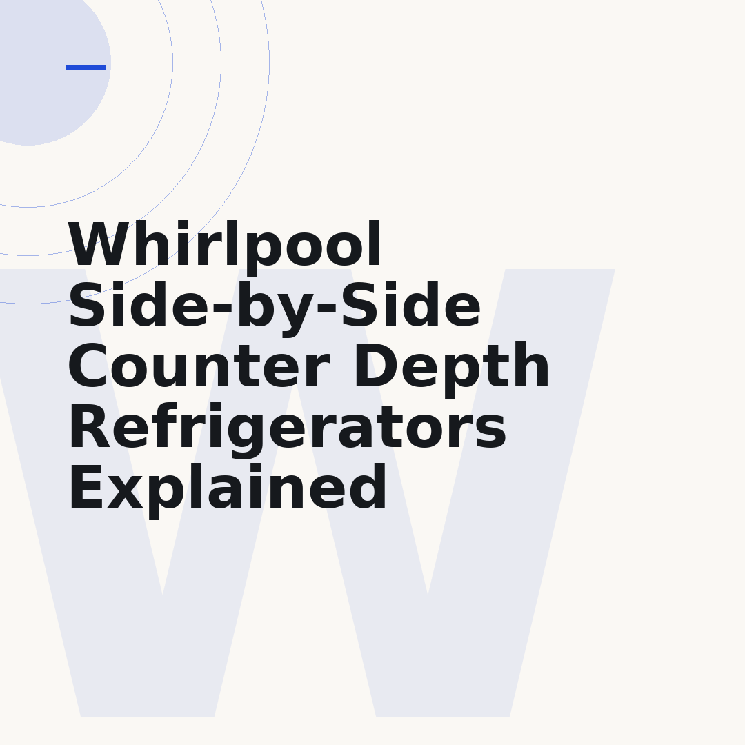 Whirlpool Side-by-Side Counter Depth Refrigerators Explained