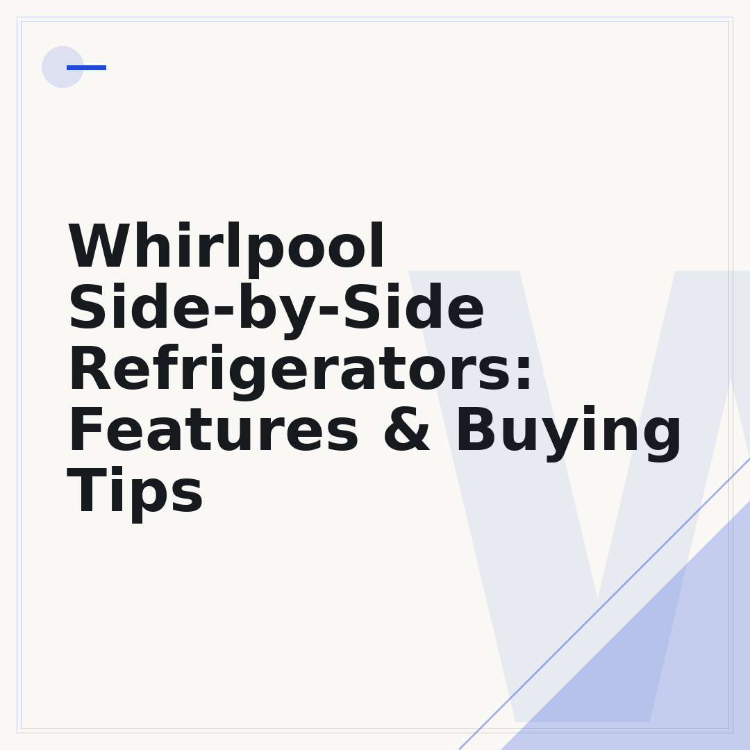Whirlpool Side-by-Side Refrigerators: Features & Buying Tips