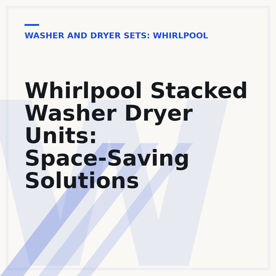 Whirlpool Stacked Washer Dryer Units: Space-Saving Solutions