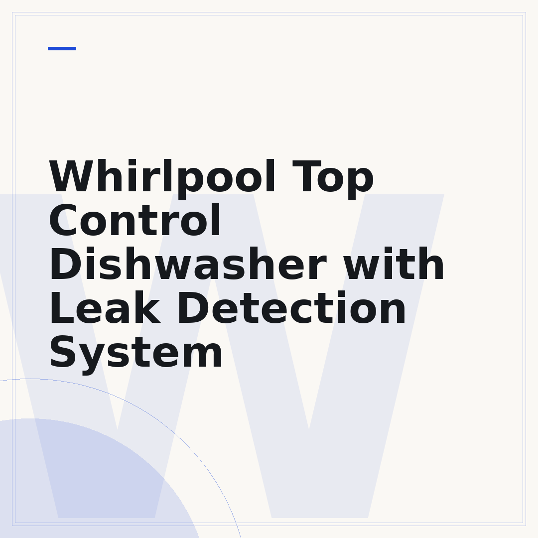 Whirlpool Top Control Dishwasher with Leak Detection System