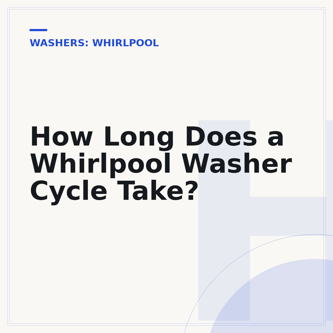 How Long Does a Whirlpool Washer Cycle Take?